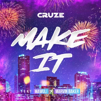 Make It (feat. Mawuli & Marvin Baker) by Cruze