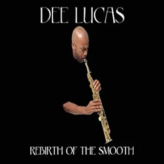 Rebirth of the Smooth by Dee Lucas