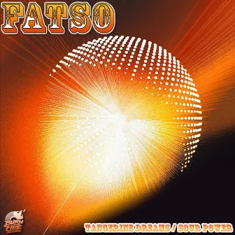 Tangerine Dreams / Sour Power by Fatso