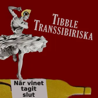 När vinet tagit slut by Tibble Transsibiriska