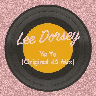 Ya Ya (Original 45 Mix) by Lee Dorsey