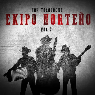 Con Tololoche, vol. 2 by Ekipo Norteño