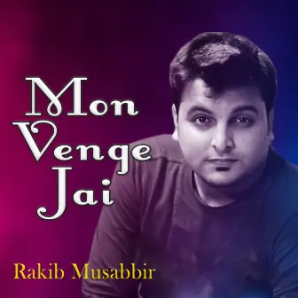 Mon Venge Jai by Rakib Musabbir