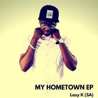 My Hometown - EP by Lazy K (SA)