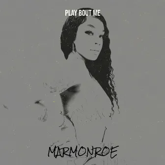 Play Bout Me by MarMonroe