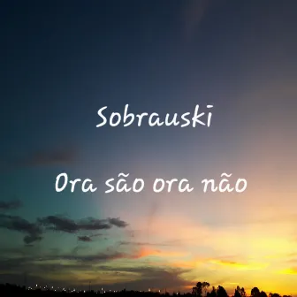 Ora São Ora Não by Sobrauski