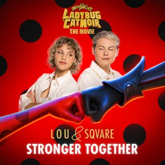 Stronger Together (From Miraculous: Ladybug & Cat Noir, The Movie Original Motion Picture Soundtrack) by Lou