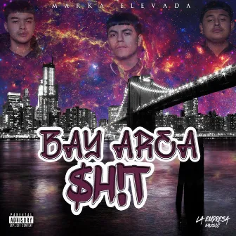 Bay Area Shit by Marka Elevada