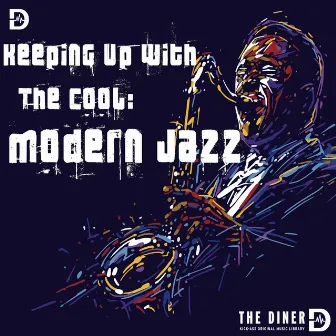 Keeping Up With The Cool: Modern Jazz by The Diner