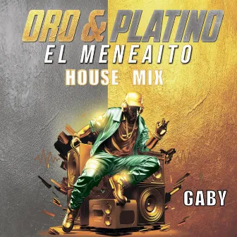 Oro & Platino: El Meneaito (House Mix) by Big Daddy G