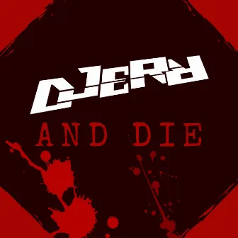 And Die by Djerr