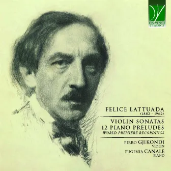 Felice Lattuada: Violin Sonatas, 12 Piano Preludes (World Premiere Recordings) by Pirro Gjikondi