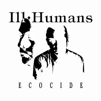 Ecocide by Ill Humans