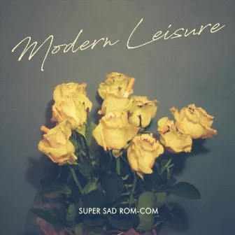 Super Sad Rom-Com by Modern Leisure