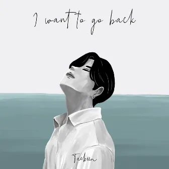 I want to go back by Taebeen