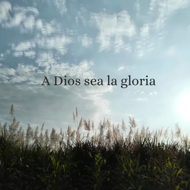 A Dios sea la gloria