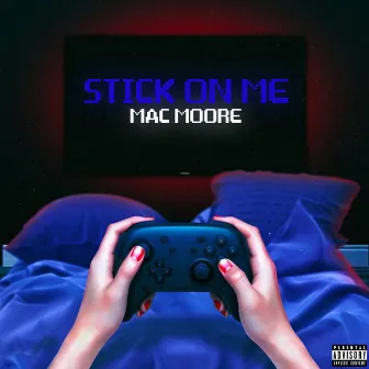 Stick on Me by Mac Moore