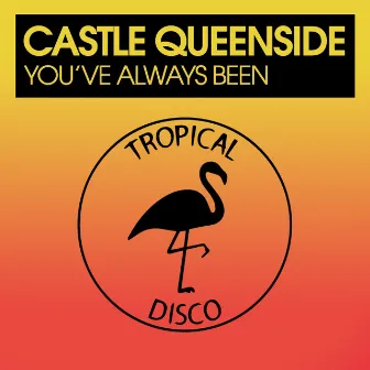 You've Always Been by Castle Queenside