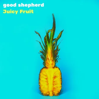 Juicy Fruit by good shepherd