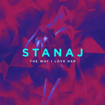 The Way I Love Her by Stanaj