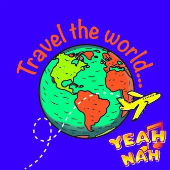 Travel The World by Yeah Nah