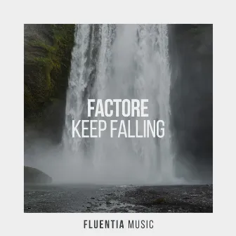 Keep Falling by FACTORe