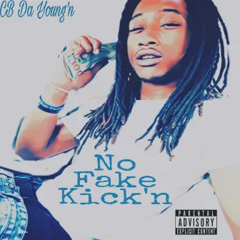 No Fake Kick'n by CB Da Young'n