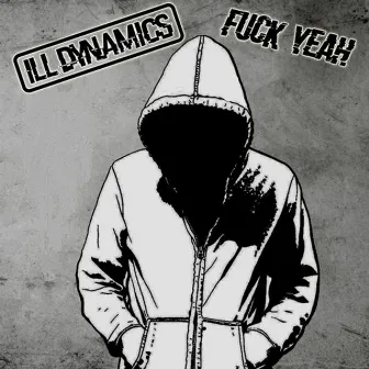 Fuck Yeah by Ill Dynamics