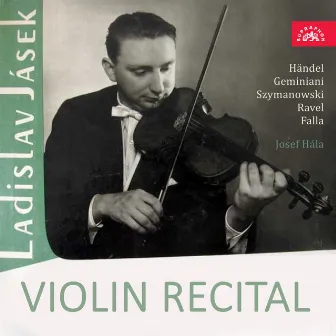 Händel, Geminiani, Szymanowski, Ravel, Falla: Violin Recital by Ladislav Jásek