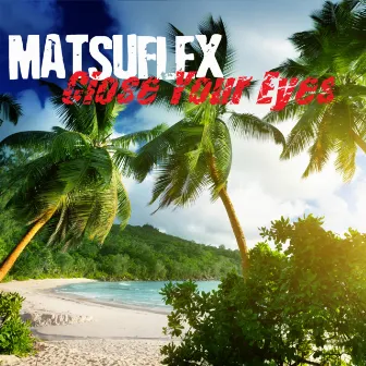 Close Your Eyes by Matsuflex