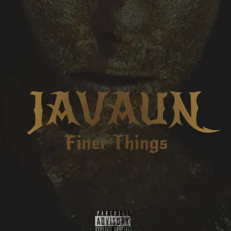 Finer Things (like me) by Javaun