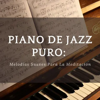 Piano De Jazz Puro: Melodías Suaves Para La Meditación by 