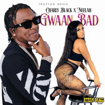 Gwaan Bad by Neelah