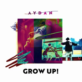 Grow Up! by AYDAN