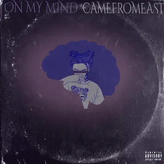 On My Mind by CameFromEAST