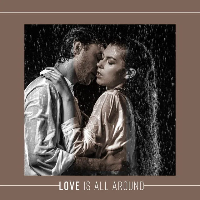 Love Is All Around – Perfect Romantic Evening, Wonderful Love Atmosphere & Sensual Smooth Jazz