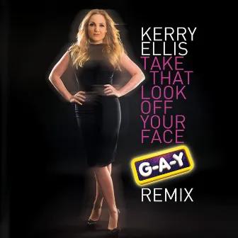 Take That Look Off Your Face (G-A-Y Remix) by Kerry Ellis