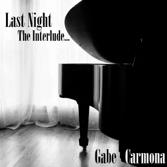 Last Night: The Interlude (Unplugged) [feat. Ward Aycock] by Gabe Carmona