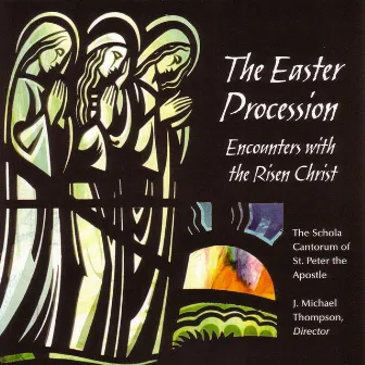 The Easter Procession: Encounters With The Risen Christ by The Schola Cantorum of St. Peter the Apostle