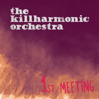 1st Meeting by The Killharmonic Orchestra