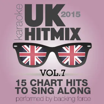 U.K. Karaoke Hit Mix - 2015 - Vol. 7 by Backing Force