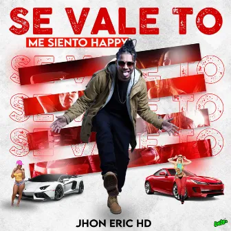 Se Vale To (Me Siento Happy) by Jhon Eric HD