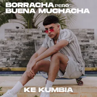 Borracha Pero Buena Muchacha by Ke Kumbia