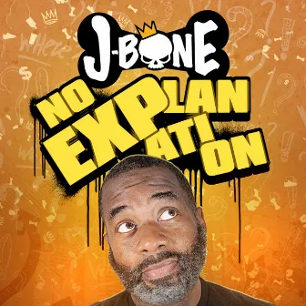 No Explanation by J-Bone