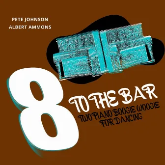 8 to the Bar (Two Piano Boogie Woogie for Dancing) by Albert Ammons