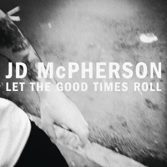 Let The Good Times Roll by JD McPherson