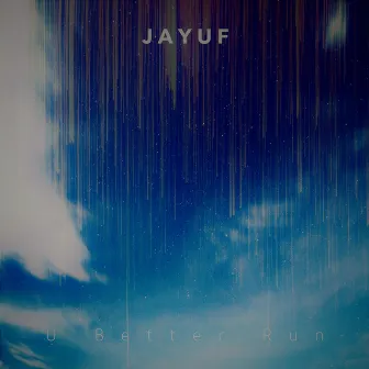 U Better Run by Jay UF