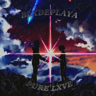 PURE LXVE by BLXDEPLAYA