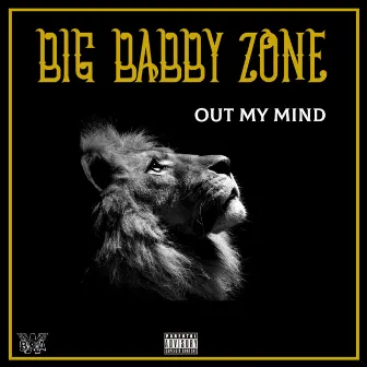 Out My Mind by BigBabby Zone