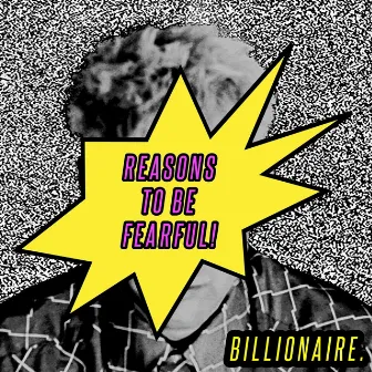 Reasons To Be Fearful by Billionaire